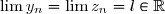 \displaystyle \lim y_n = \displaystyle \lim z_n = l \in \mathbb{R}